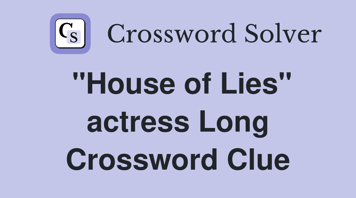 "House of Lies" actress Long Crossword Clue