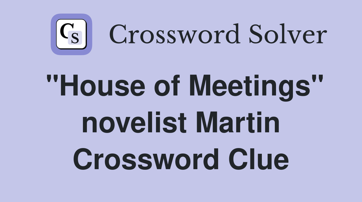 "House of Meetings" novelist Martin Crossword Clue