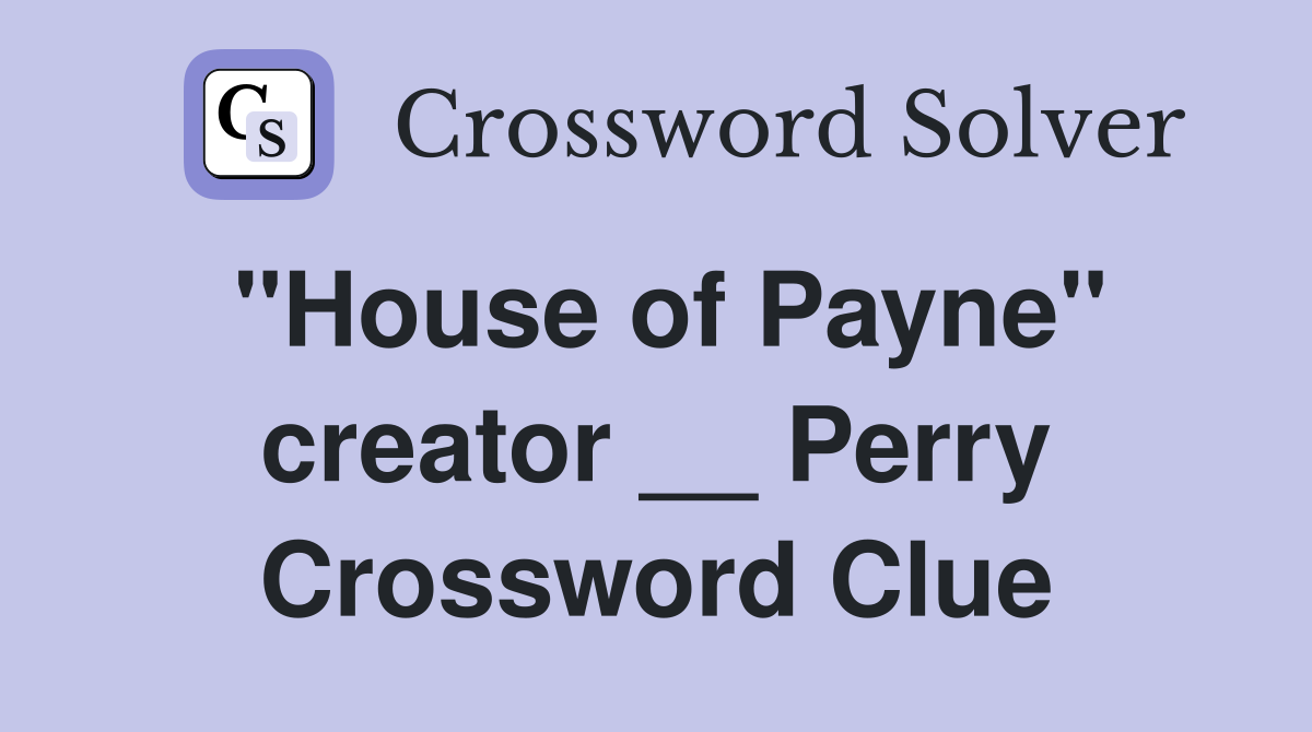 "House of Payne" creator __ Perry Crossword Clue