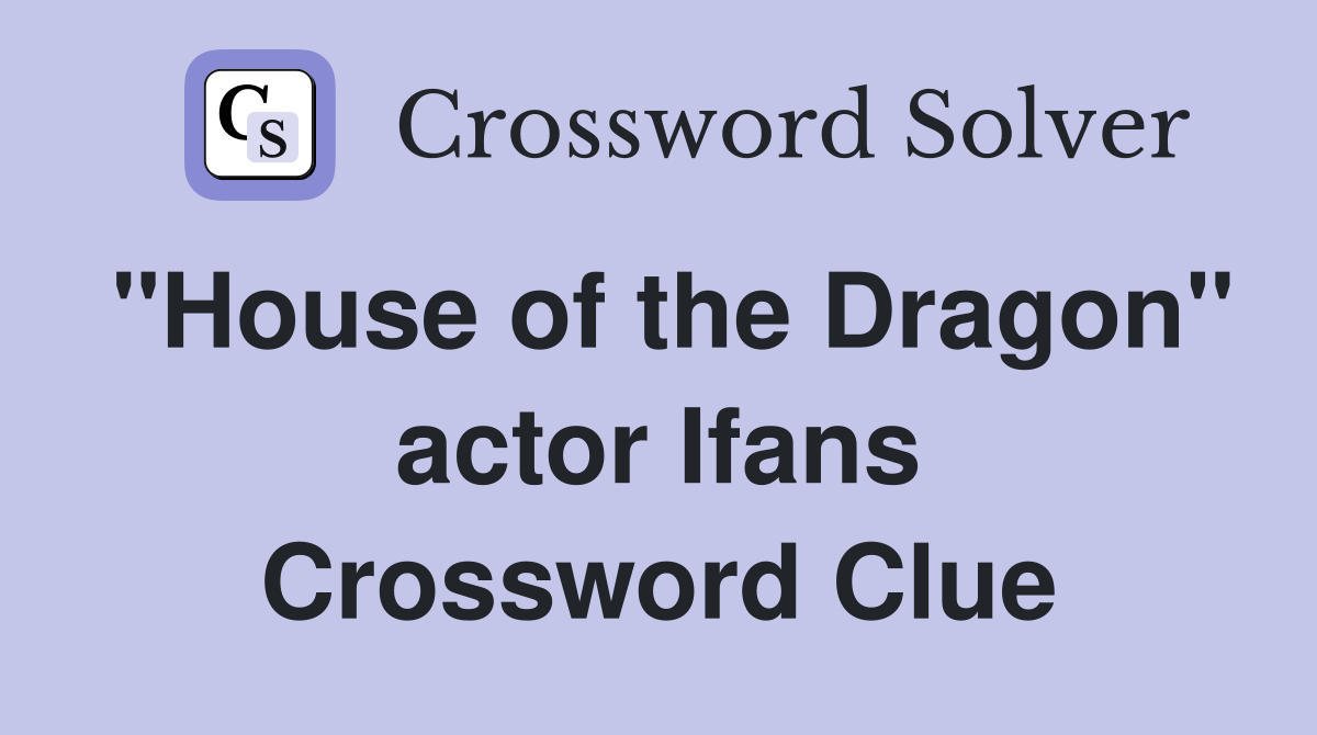 "House of the Dragon" actor Ifans Crossword Clue