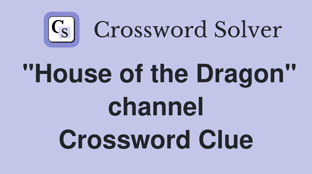 "House of the Dragon" channel Crossword Clue