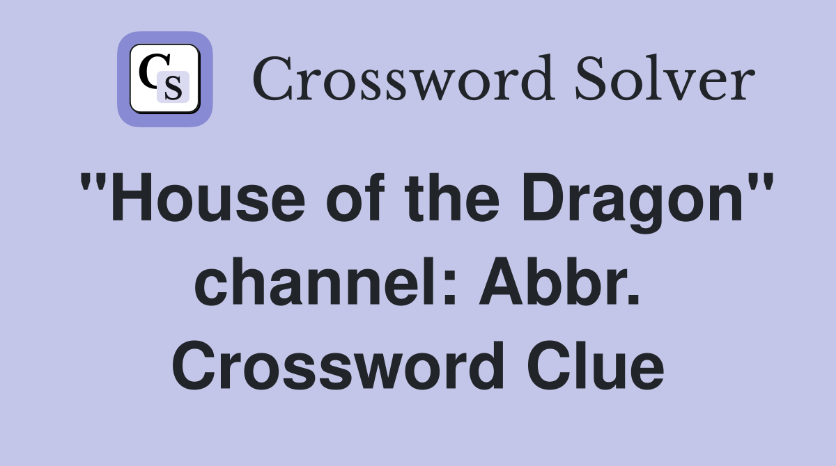 "House of the Dragon" channel: Abbr. Crossword Clue