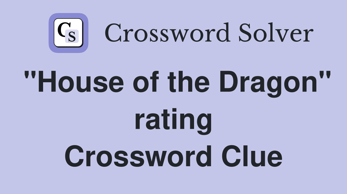 "House of the Dragon" rating Crossword Clue