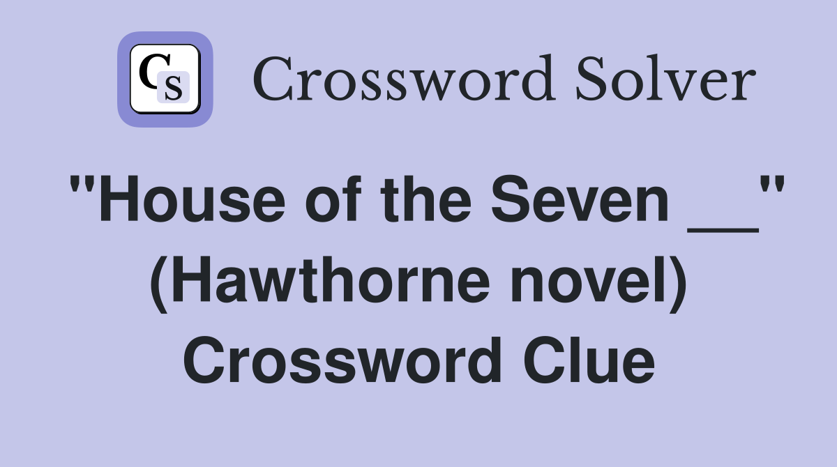 "House of the Seven __" (Hawthorne novel) Crossword Clue