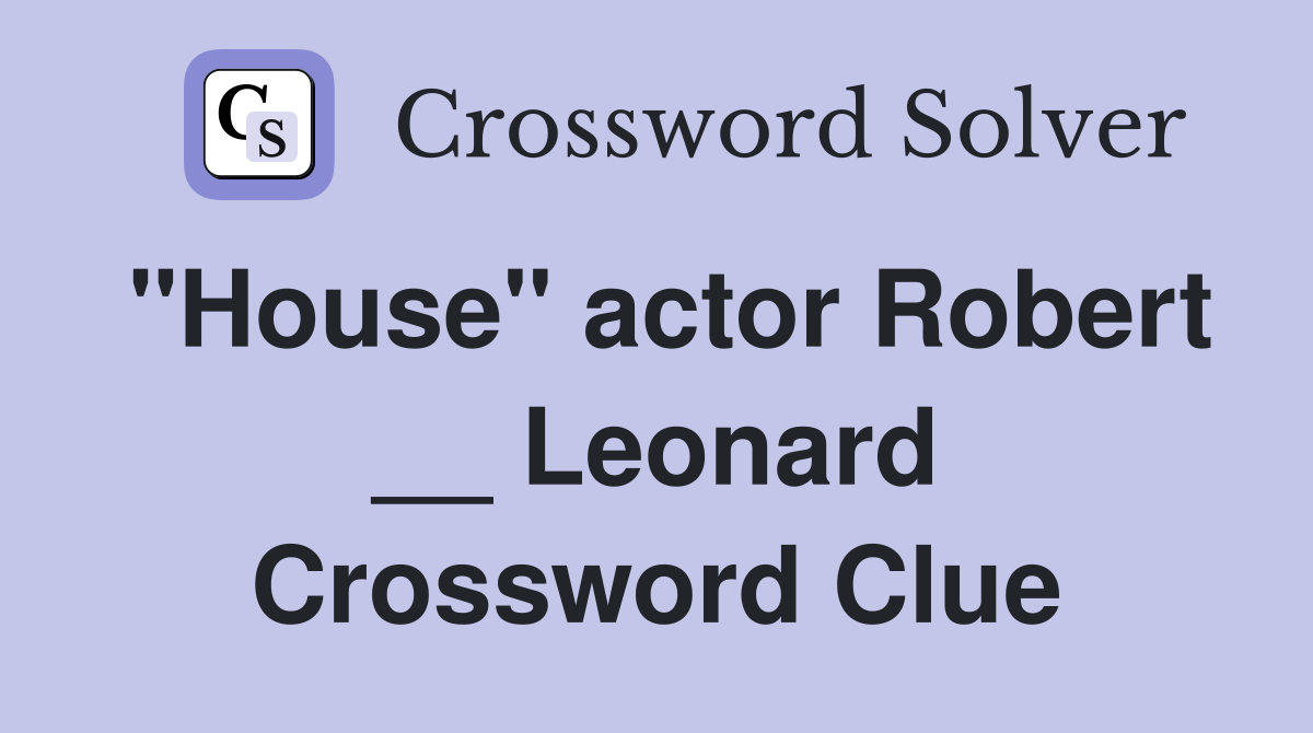 "House" actor Robert __ Leonard Crossword Clue