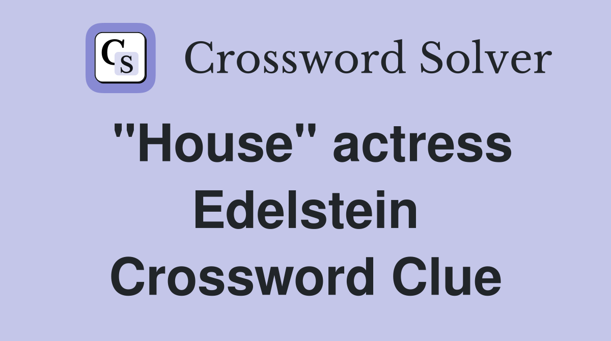 "House" actress Edelstein Crossword Clue