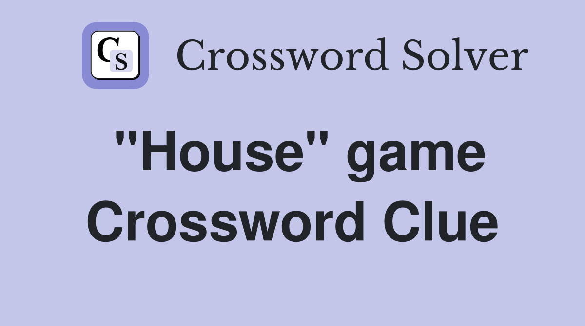 "House" game Crossword Clue