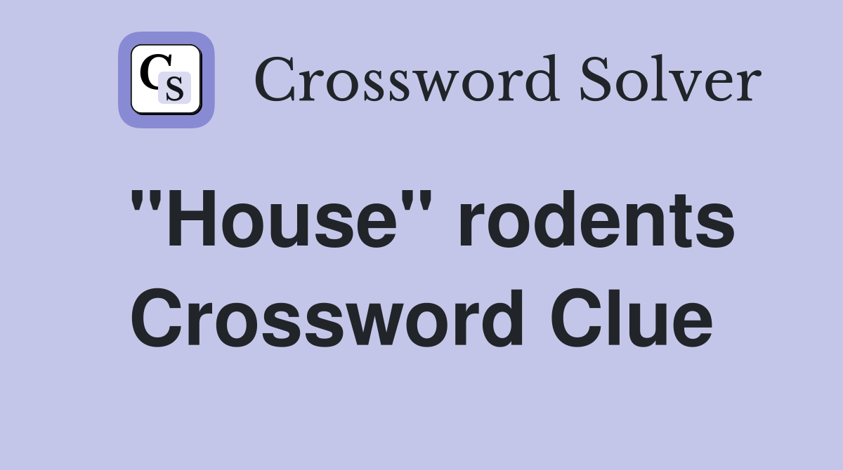 "House" rodents Crossword Clue