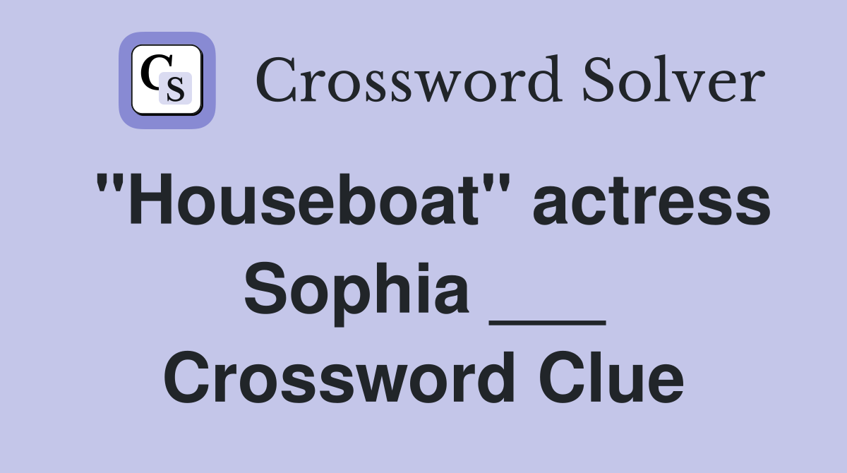 "Houseboat" actress Sophia ___ Crossword Clue