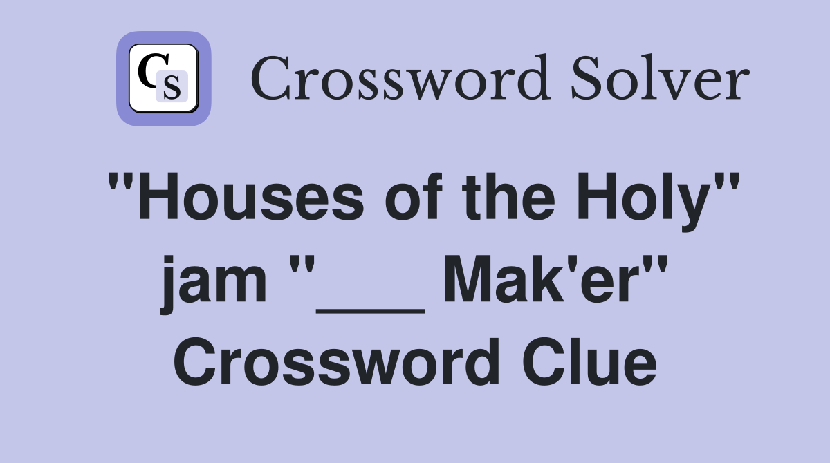"Houses of the Holy" jam "___ Mak'er" Crossword Clue