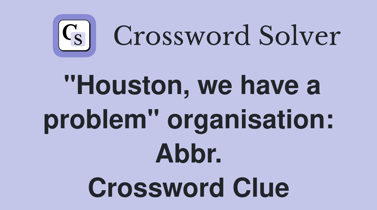 "Houston, we have a problem" organisation: Abbr. Crossword Clue