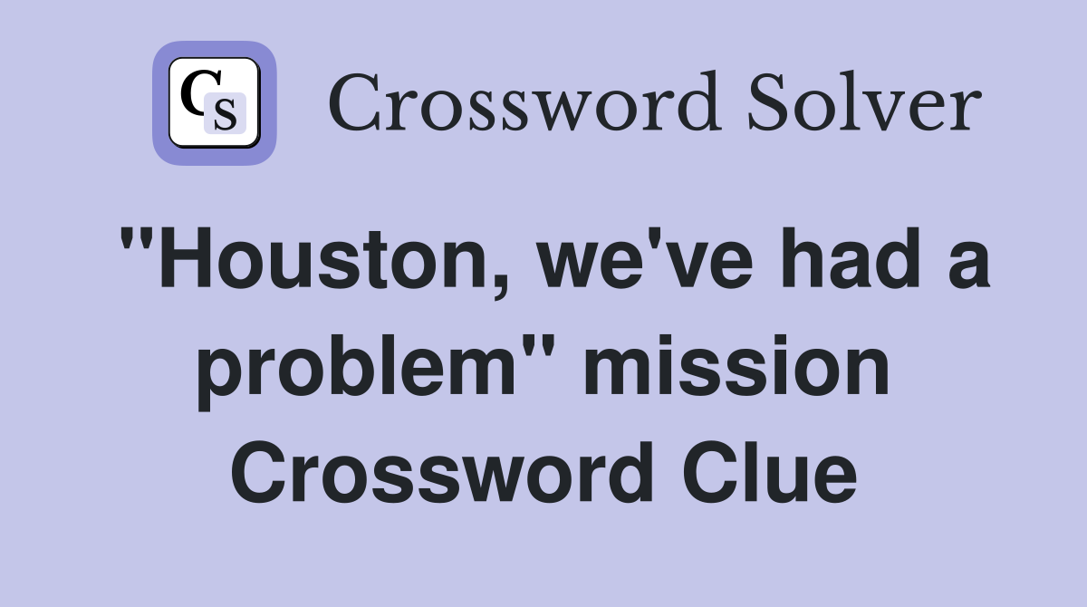 "Houston, we've had a problem" mission Crossword Clue