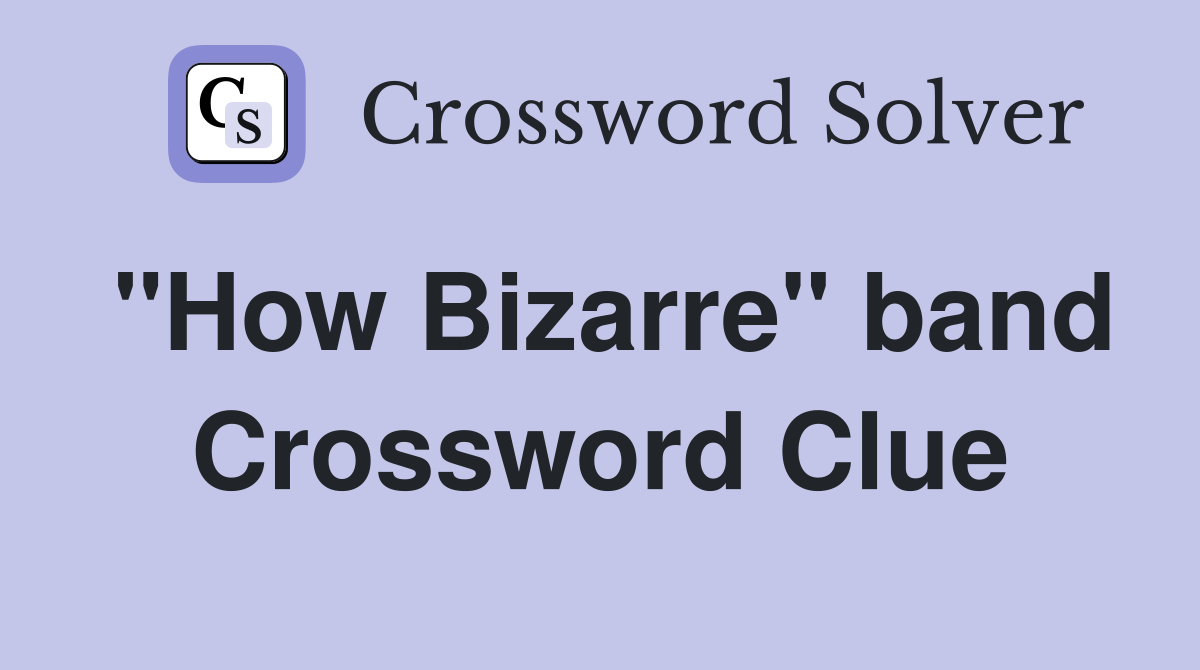 "How Bizarre" band Crossword Clue