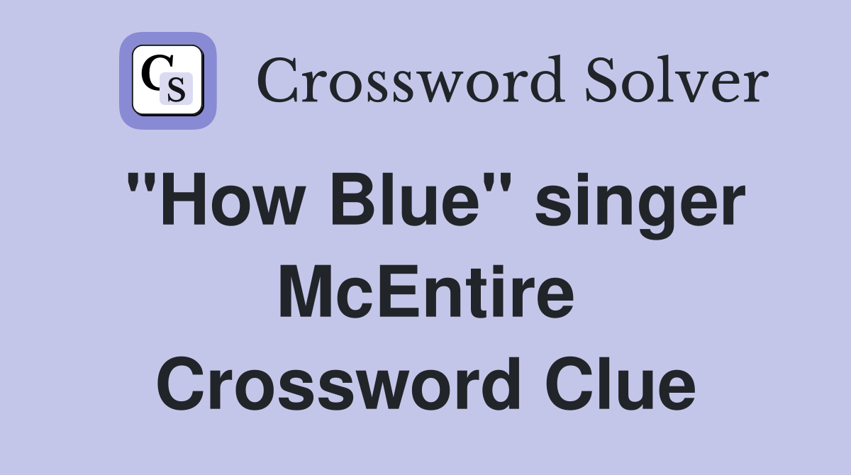 "How Blue" singer McEntire Crossword Clue