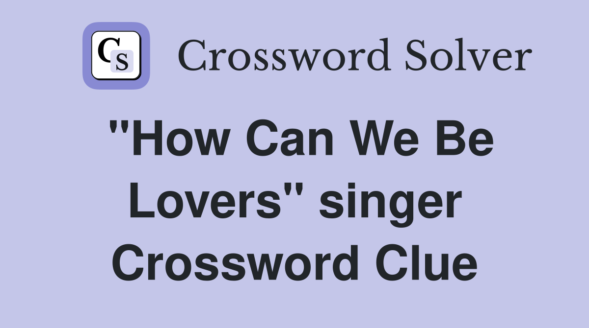 "How Can We Be Lovers" singer Crossword Clue