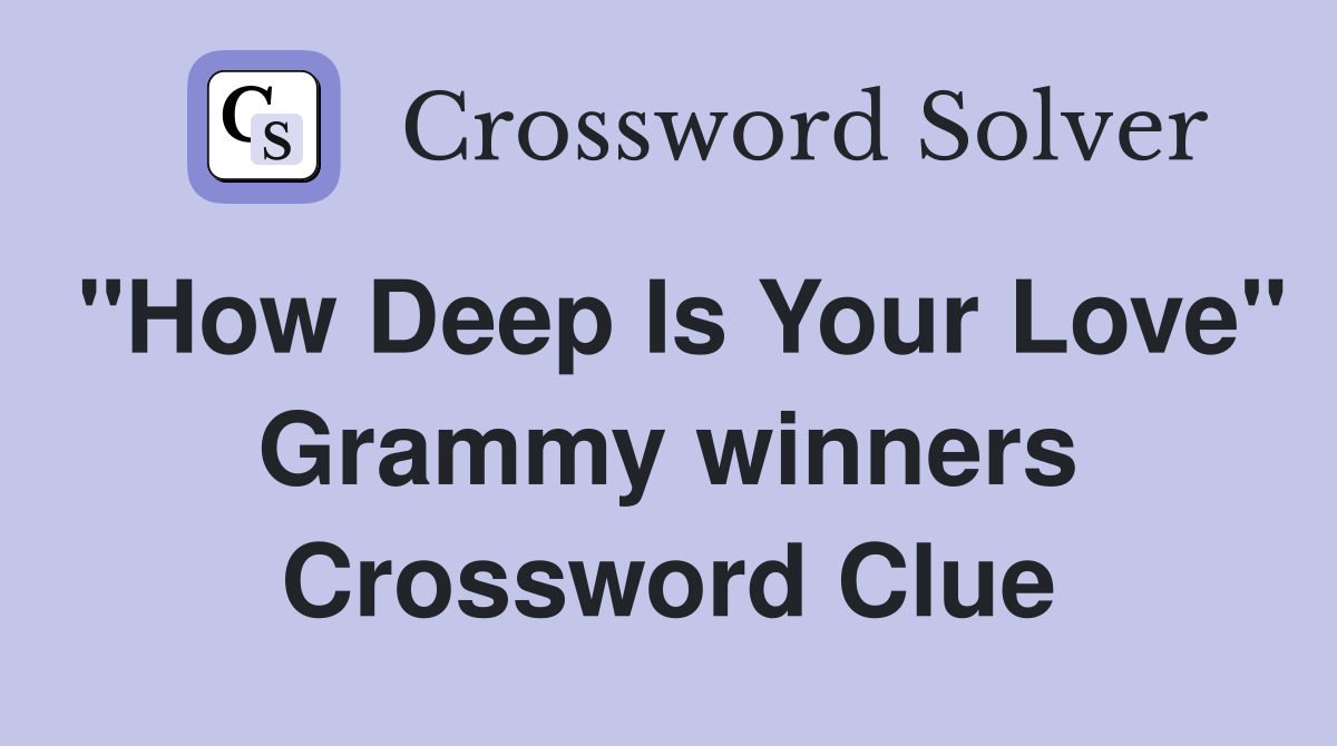 "How Deep Is Your Love" Grammy winners Crossword Clue