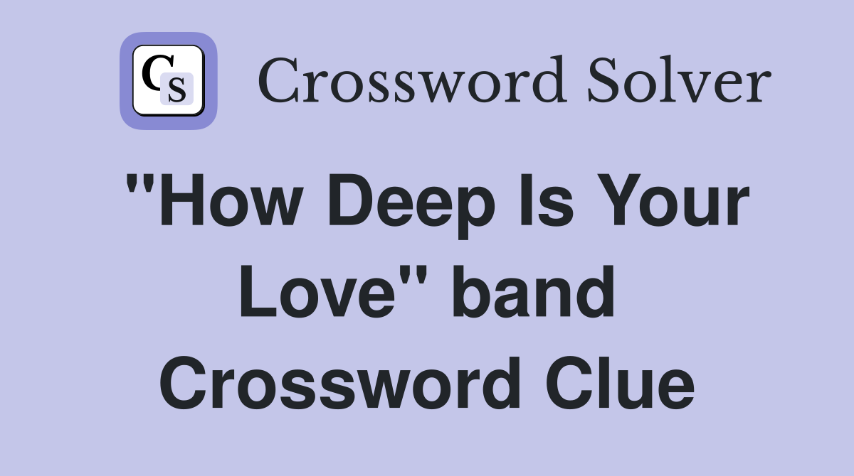 "How Deep Is Your Love" band Crossword Clue
