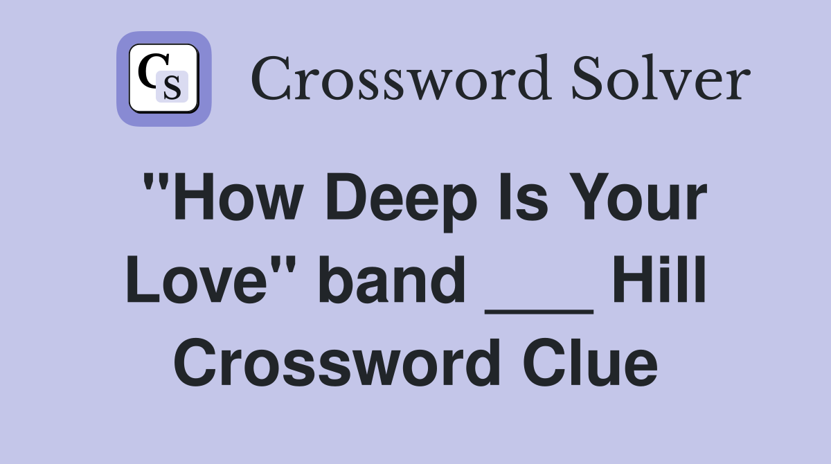 "How Deep Is Your Love" band ___ Hill Crossword Clue