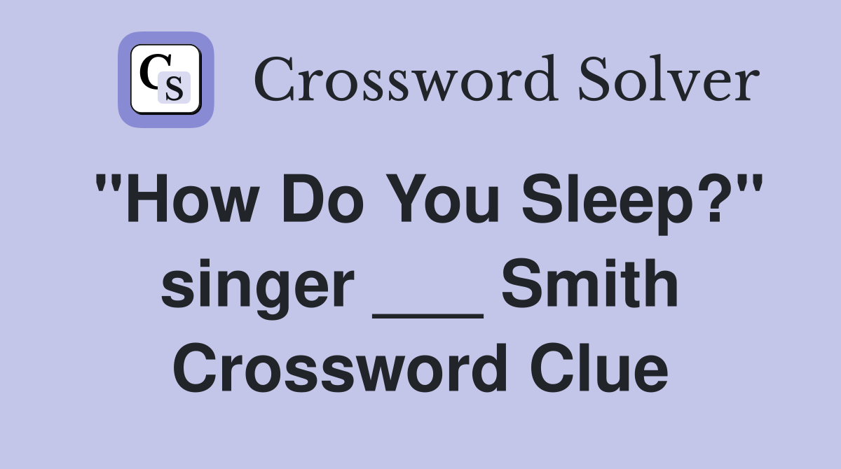 "How Do You Sleep?" singer ___ Smith Crossword Clue
