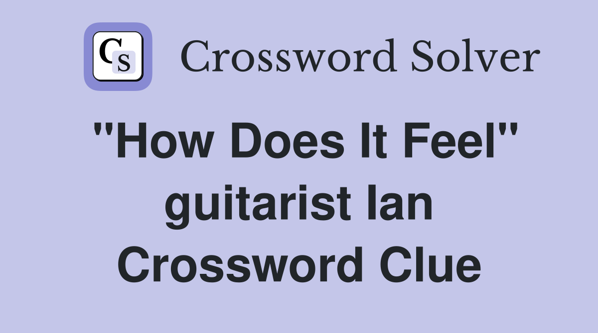 "How Does It Feel" guitarist Ian Crossword Clue