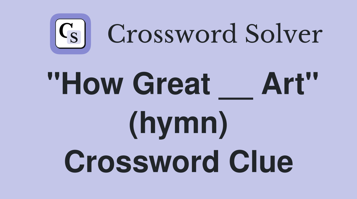 "How Great __ Art" (hymn) Crossword Clue