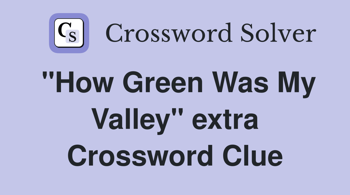 "How Green Was My Valley" extra Crossword Clue