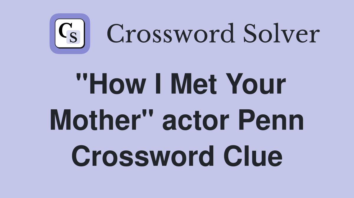 "How I Met Your Mother" actor Penn Crossword Clue