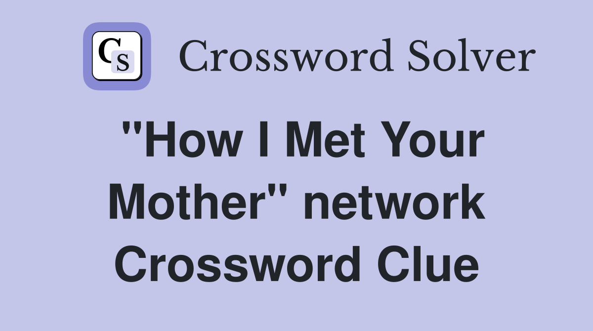 "How I Met Your Mother" network Crossword Clue