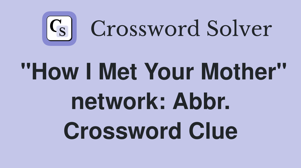 "How I Met Your Mother" network: Abbr. Crossword Clue