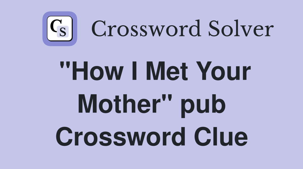 "How I Met Your Mother" pub Crossword Clue