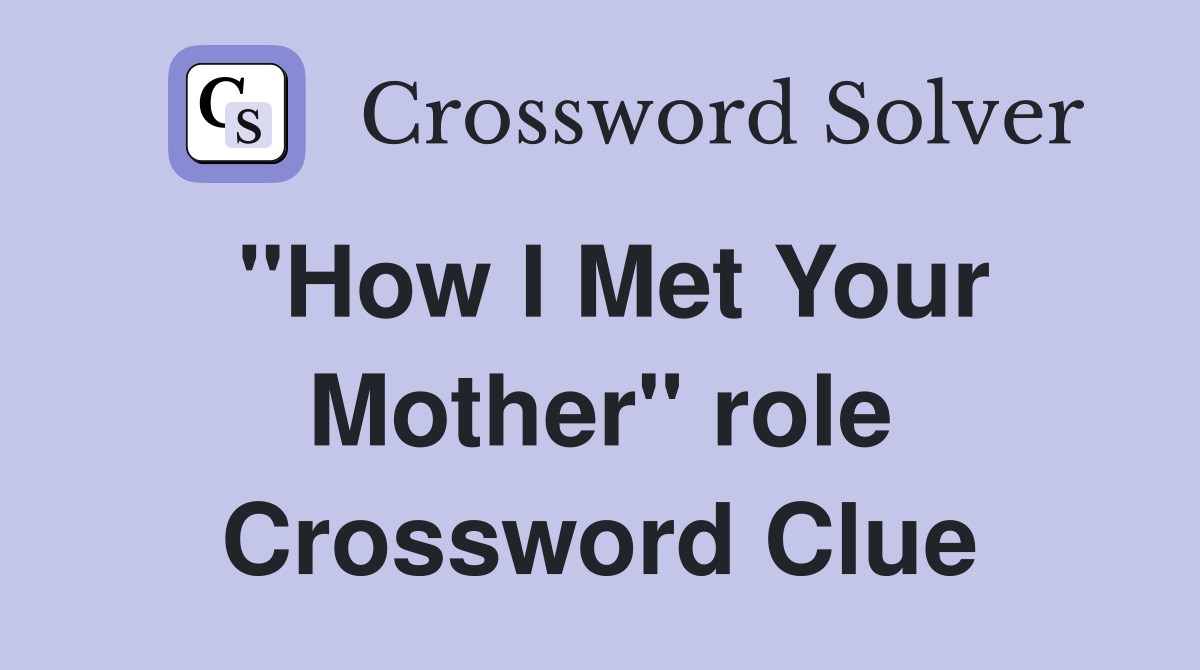 "How I Met Your Mother" role Crossword Clue