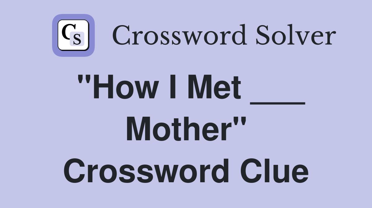 "How I Met ___ Mother" Crossword Clue