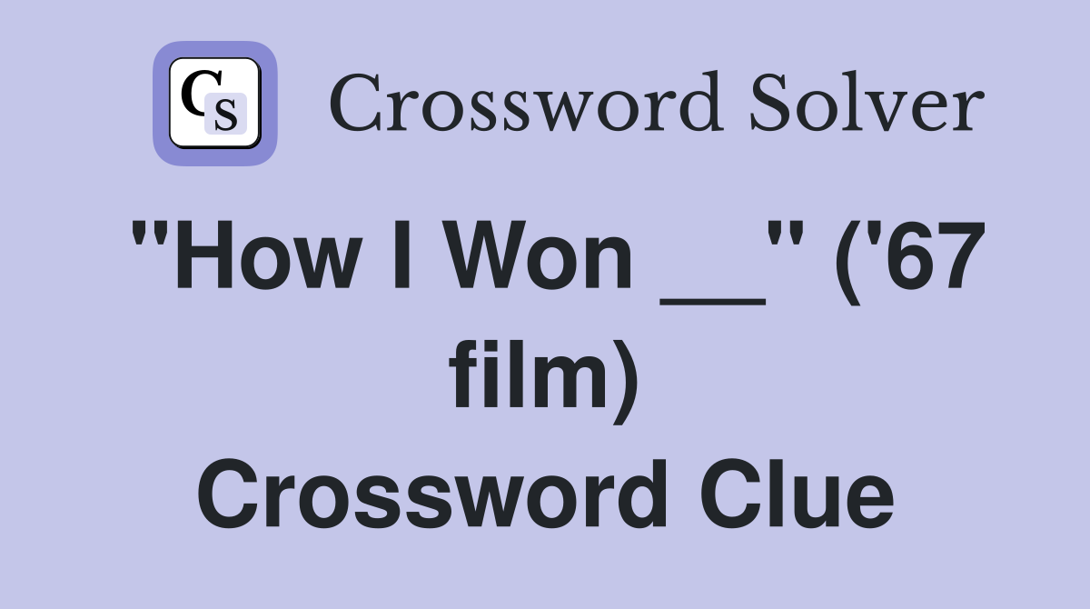 "How I Won __" ('67 film) Crossword Clue