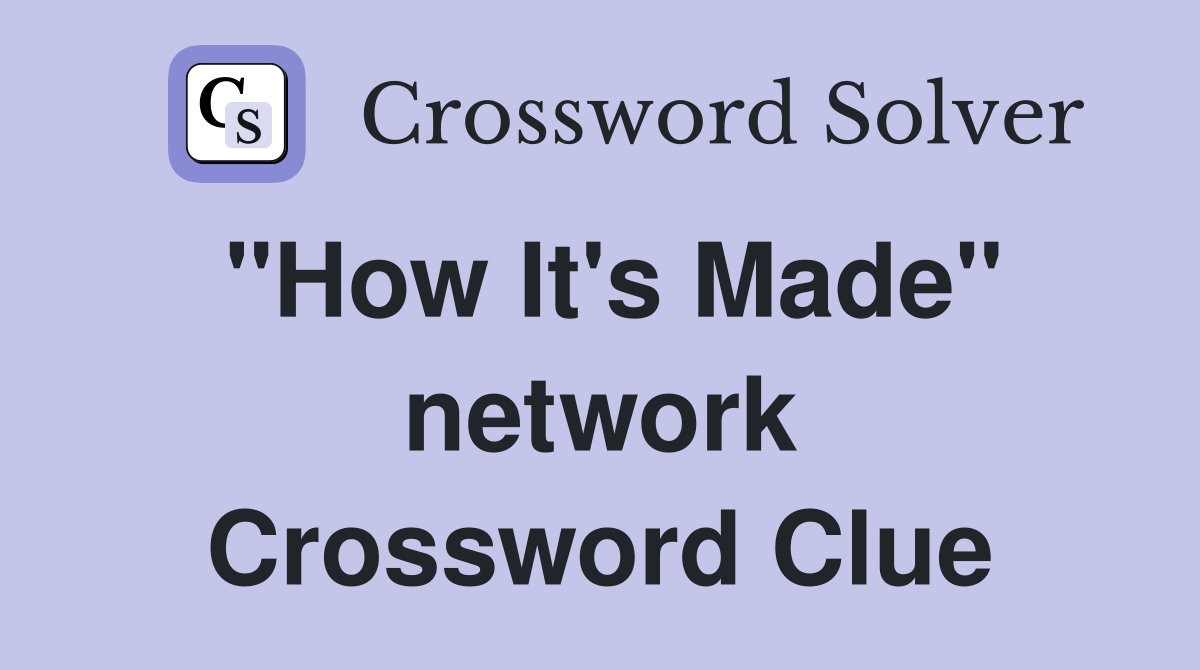 "How It's Made" network Crossword Clue