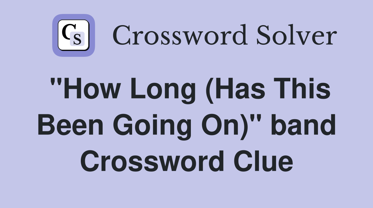 "How Long (Has This Been Going On)" band Crossword Clue