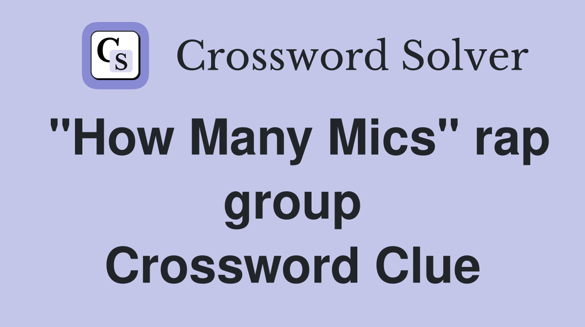 "How Many Mics" rap group Crossword Clue