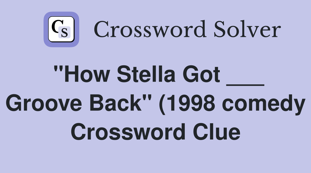 quot How Stella Got Groove Back quot (1998 comedy) Crossword Clue Answers quot How Stella Got Groove Back quot (1998 comedy) Crossword Clue Answers