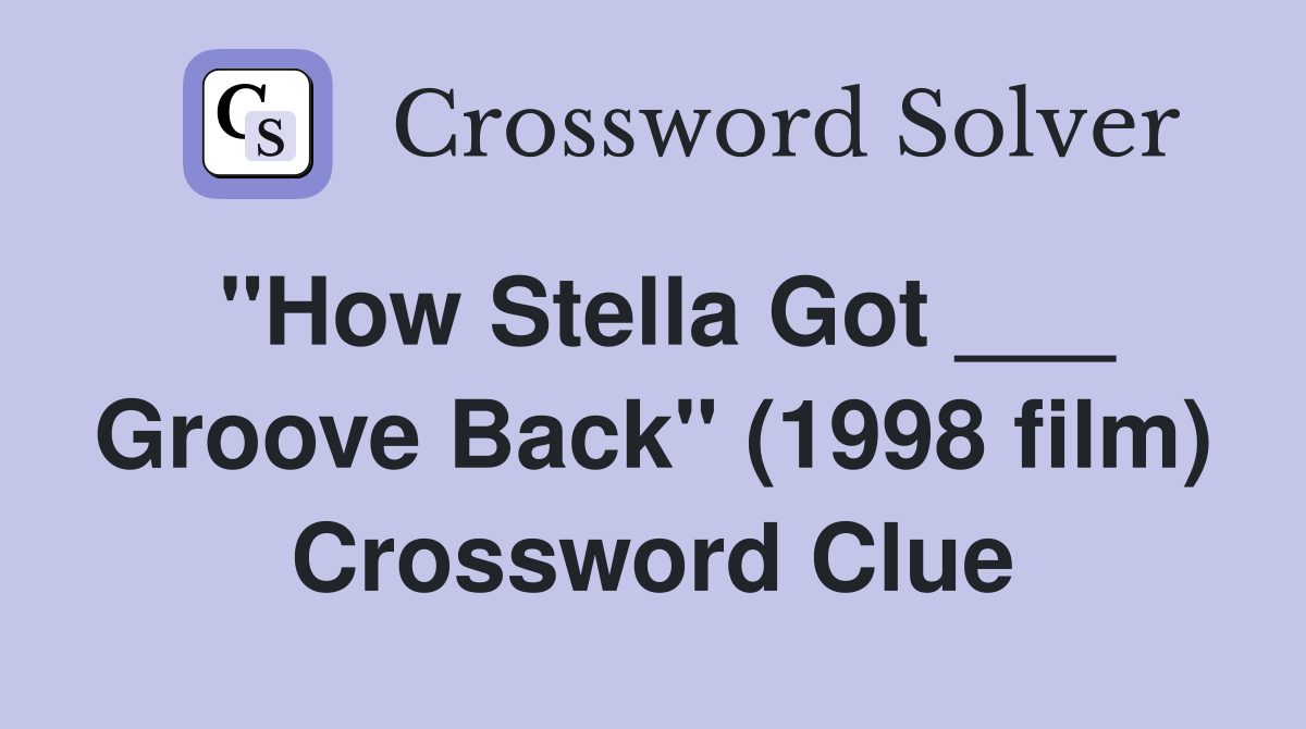 "How Stella Got ___ Groove Back" (1998 film) Crossword Clue