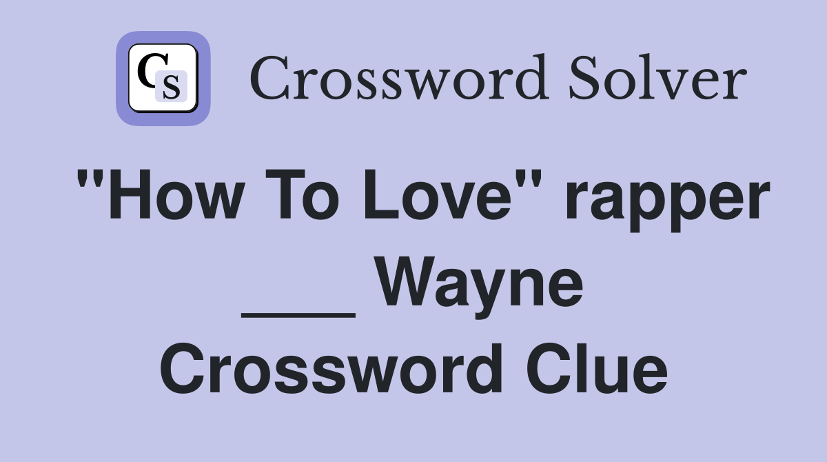 "How To Love" rapper ___ Wayne Crossword Clue