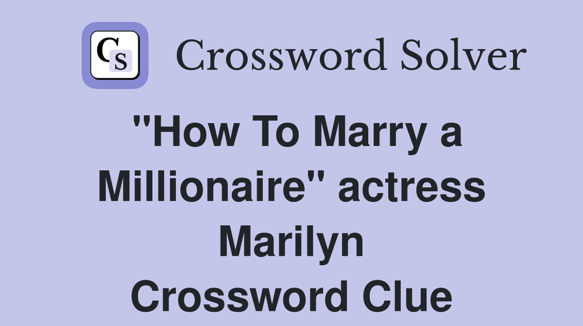 "How To Marry a Millionaire" actress Marilyn Crossword Clue