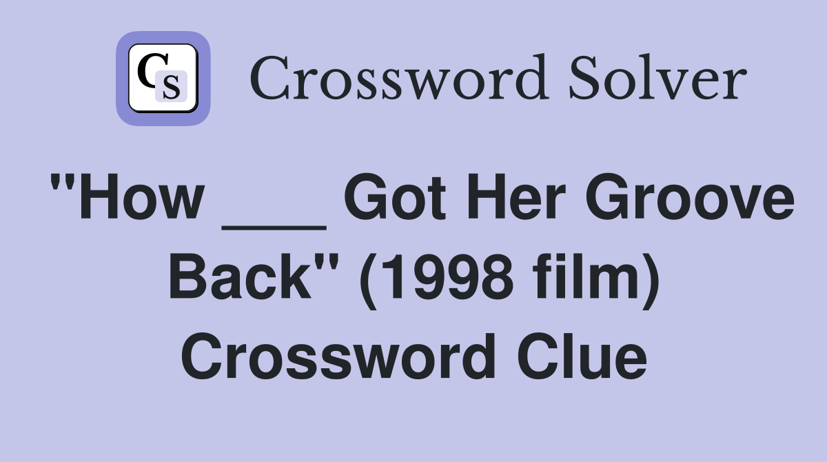 "How ___ Got Her Groove Back" (1998 film) Crossword Clue