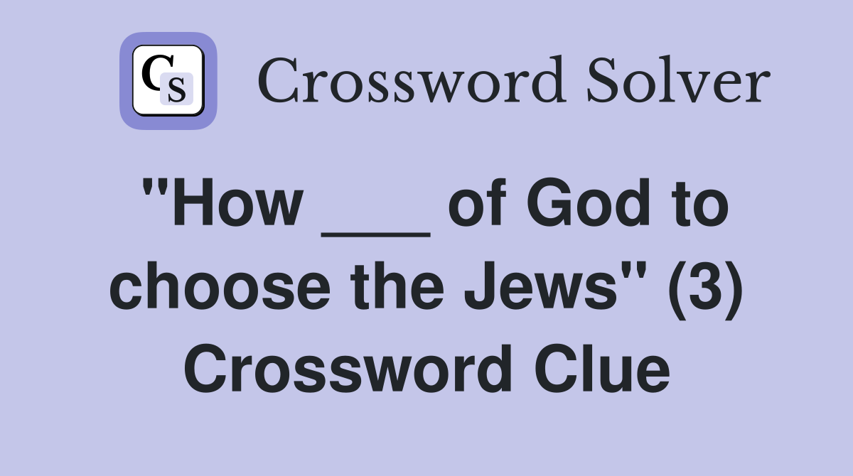 "How ___ of God to choose the Jews" (3) Crossword Clue