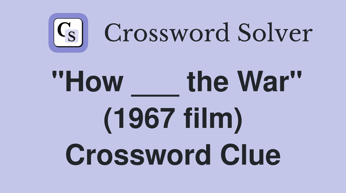 "How ___ the War" (1967 film) Crossword Clue