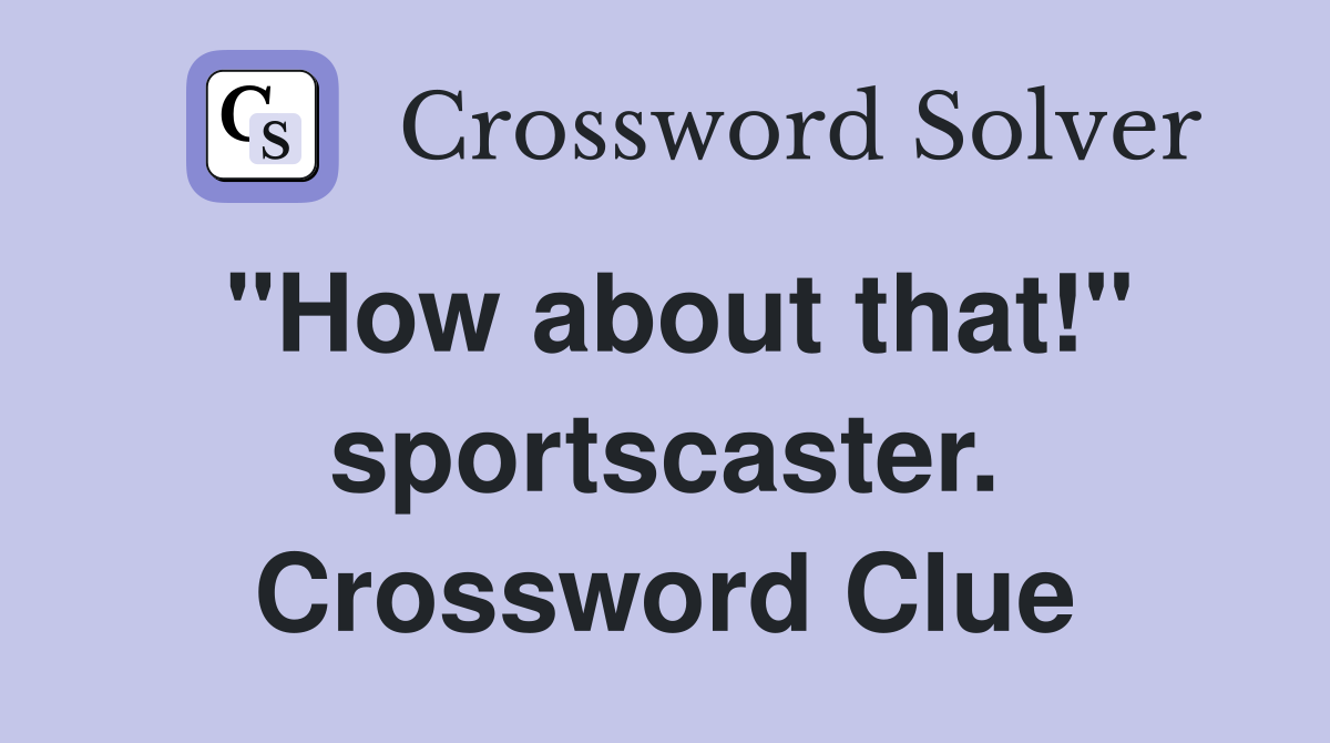 "How about that!" sportscaster. Crossword Clue