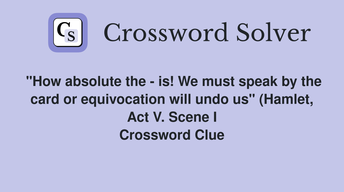 quot How absolute the is We must speak by the card or equivocation will quot How absolute the is We must speak by the card or equivocation will