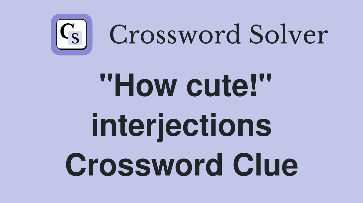 "How cute!" interjections Crossword Clue
