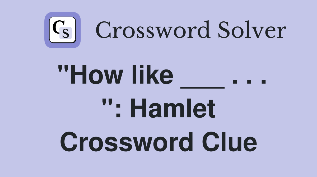 "How like ___ . . . ": Hamlet Crossword Clue