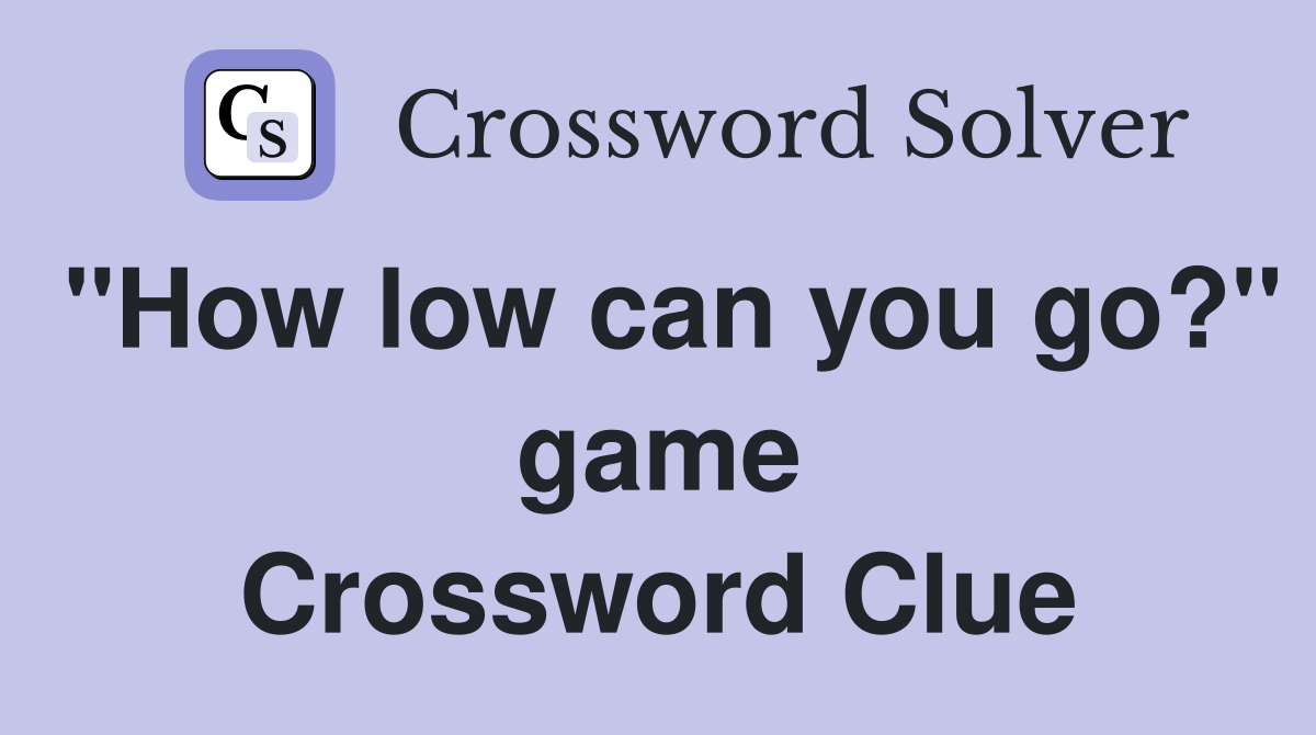 "How low can you go?" game Crossword Clue