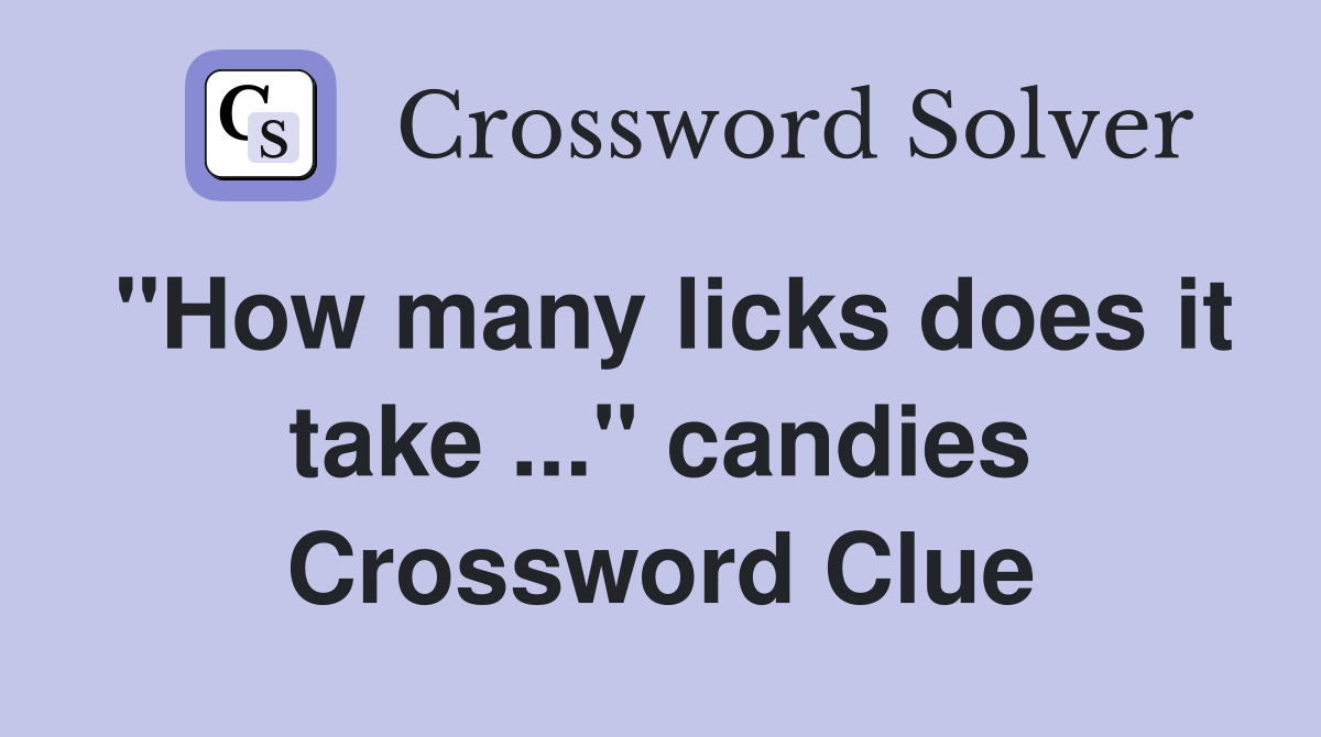 "How many licks does it take ..." candies Crossword Clue