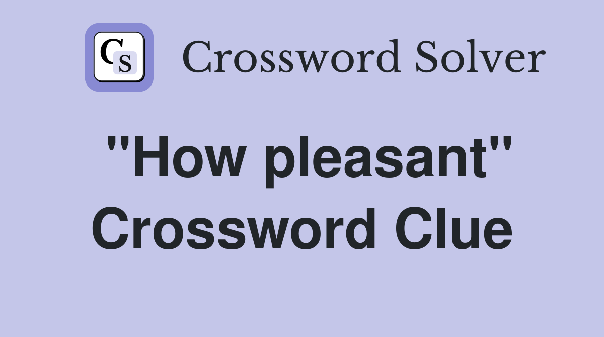 "How pleasant" Crossword Clue